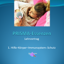 PRISMA Essenzen Lehrvortrag: 1. Hilfe – Körper – Immunsystem - Schutz